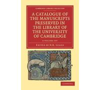 A Catalogue of the Manuscripts Preserved in the Library of the University of Cambridge 6 Volume Set (Cambridge Library Collection - History of Printing, Publishing and Libraries)