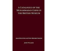 A Catalogue of the Muhammadan Coins in the British Museum - Arab Byzantine and Post-Reform Umaiyad