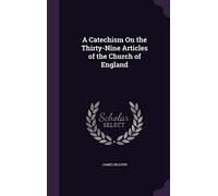 A Catechism On the Thirty-Nine Articles of the Church of England