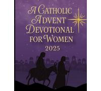 A Catholic Advent Devotional for Women 2025: Preparing Your Heart for the Coming of Christ | A 25-Day Catholic Devotional Book of Scripture, Prayer & Reflection (Catholic Season Devotionals)