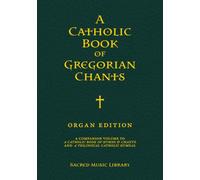 A Catholic Book of Gregorian Chants: Organ Edition