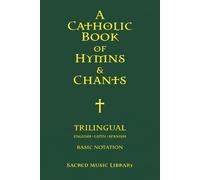 A Catholic Book of Hymns & Chants: Trilingual - Basic Notation Edition