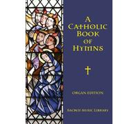 A Catholic Book of Hymns: Organ Edition: 4 (A Catholic Book of Hymns - Sacred Music Library)