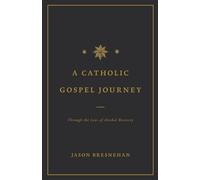 A Catholic Gospel Journey: Through the Lens of Alcohol Recovery