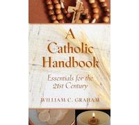 A Catholic Handbook: Essentials for the 21st Century