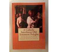 A Catholic Interlinear Old Testament Polyglot: Volume IV: I & II Samuel and I & II Kings in Latin, English, Greek and Hebrew: Volume 4