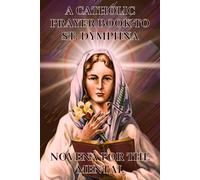 A catholic prayer book to St. Dymphna novena for the mental: The powerful novena and devotion to Saint Dymphna