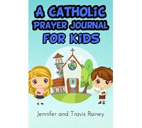 A Catholic Prayer Journal for Kids: Great Gift for First Communion, Easter, Christmas, Birthdays and Homeschool