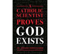 A Catholic Scientist Proves God Exists