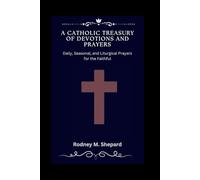 A Catholic Treasury of Devotions and Prayers: Daily, Seasonal, and Liturgical Prayers for the Faithful