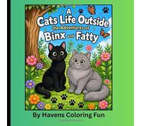 A Cats Life Outside the Adventures of Binx and Fatty: A Cute Cat Coloring Book for Kids Featuring Outdoor Adventures, Nature, Friendship, Seasons, and Backyard Fun