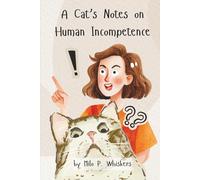 A Cat's Notes on Human Incompetence (Sarcastic)