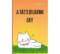 A cat's relaxing day: A Peaceful Journal to Unwind, Reflect, and Enjoy Life-Just Like a Cat,