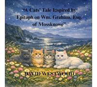 “A Cats’ Tale Inspired by Epitaph on Wm. Graham, Esq. of Mossknowe” (Robert Burns for children)