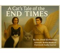 A Cat's Tale of the End Times (A Cat's Tale Book Series by Dr. Fred Eichelman)