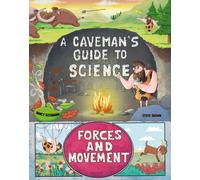 A Caveman's Guide to Science: Forces and Motion