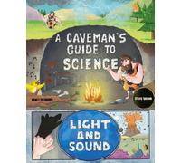 A Caveman's Guide to Science: Light and Sound