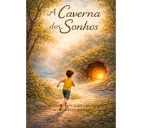 A CAVERNA DOS SONHOS: UMA HISTÓRIA INFANTIL SOBRE IMAGINAÇÃO, NATUREZA E DESCOBERTAS