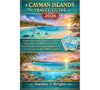 A Cayman Islands Travel Guide 2026: Explore the Natural Beauty, Curated Itineraries, Stingray City Secrets, Local Cuisine, and Essential Budget Hacks ... (The Traveler’s Top 50 Places to Visit)