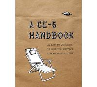 A Ce-5 Handbook: An Easy-to-Use Guide to Help You Contact Extraterres