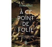 À ce point de folie: D'après l'histoire du naufrage de La Méduse (Littérature étrangère (12381))