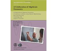 A Celebration of Algebraic Geometry: In Honor of Joe Harris' 60th Birthday, August 25-28, 2011, Harvard University, Cambridge, Massachusetts (Clay Mathematics Proceedings)