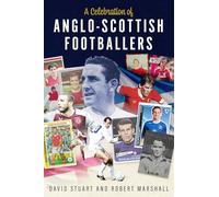 A Celebration of Anglo-Scottish Footballers : Scotsmen Who've Lit Up English Football