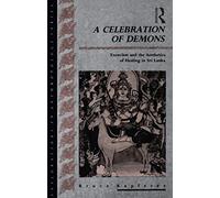 A Celebration of Demons: Exorcism and the Aesthetics of Healing in Sri Lanka (Explorations in Anthropology)