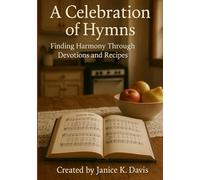 A Celebration of Hymns: Finding Harmony through Devotions and Recipes (Devotions + Puzzles + Prayer ~ A Whole Health Series)