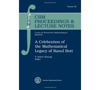 A Celebration of the Mathematical Legacy of Raoul Bott (CRM Proceedings & Lecture Notes)