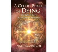 A Celtic Book of Dying : The Path of Love in the Time of Transition