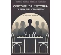 A CENA CON L'INCONSCIO - COPIONE DI LETTURA: Commedia teatrale simbolica e surreale