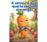 A cenoura que queria ser um morango: Uma aventura divertida na horta sobre aceitar as diferenças e descobrir o que torna você especial - Livro infantil ilustrado para crianças de 5 a 8 anos