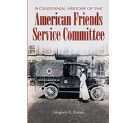 A Centennial History of the American Friends Service Committee