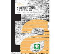 A cento anni da Weimar. Politiche e culture di un «laboratorio conflittuale»