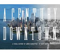 A Century Downtown: A Visual History of Lower Manhattan