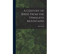 A Century of Birds From the Himalaya Mountains