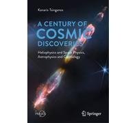 A Century of Cosmic Discoveries : Heliophysics and Space Physics, Astrophysics and Cosmology