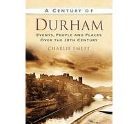 A Century of Durham: Events, People and Places Over the 20th Century