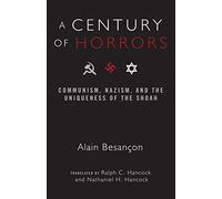 A Century of Horrors: Communism, Nazism, and the Uniqueness of the Shoah (Crosscurrents)