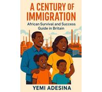 A Century of Immigration: African Survival and Success Guide in Britain