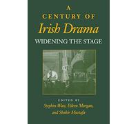 A Century of Irish Drama: Widening the Stage (Drama and Performance Studies)