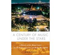 A Century of Music Under the Stars: A History of the Mann Center for the Performing Arts and Robin Hood Dell