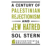 A Century of Palestinian Rejectionism and Jew Hatred: 24 (Encounter Broadsides)