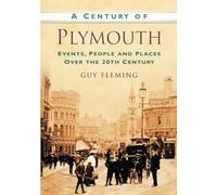 A Century of Plymouth: Events, People and Places Over the 20th Century