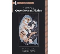 A Century of Queer Korean Fiction (Texts and Translations)