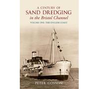 A Century of Sand Dredging in the Bristol Channel Volume One: The English Coast