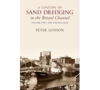 A Century of Sand Dredging in the Bristol Channel Volume Two: The Welsh Coast