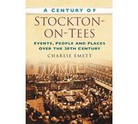 A Century of Stockton-on-Tees: Events, People and Places Over the 20th Century