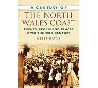 A Century of the North Wales Coast: Events, People and Places Over the 20th Century